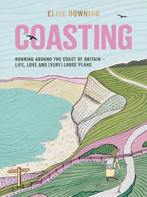 Title details for Coasting: Running Around the Coast of Britain – Life, Love and (Very) Loose Plans by Elise Downing - Available